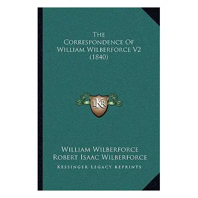 "The Correspondence Of William Wilberforce V2 (1840)" - "" ("Wilberforce William")