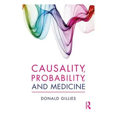 "Causality, Probability, and Medicine" - "" ("Gillies Donald")