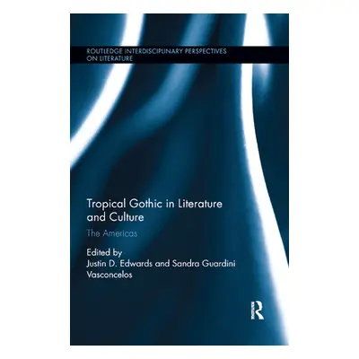 "Tropical Gothic in Literature and Culture: The Americas" - "" ("Edwards Justin D.")