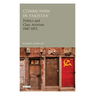 "Communism in Pakistan: Politics and Class Activism 1947-1972" - "" ("Ali Kamran Asdar")