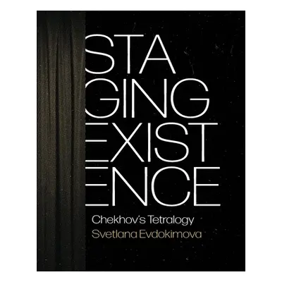 "Staging Existence: Chekhov's Tetralogy" - "" ("Evdokimova Svetlana")