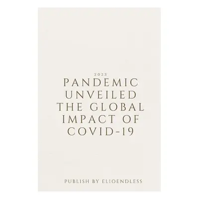 "Pandemic Unveiled The Global Impact of COVID-19" - "" ("Endless Elio")