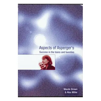 "Aspects of Asperger′s: Success in the Teens and Twenties" - "" ("Brown Maude")