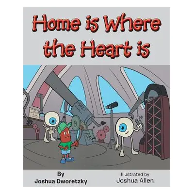 "Home Is Where the Heart Is" - "" ("Dworetzky Joshua")