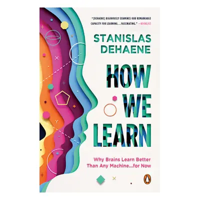 "How We Learn: Why Brains Learn Better Than Any Machine . . . for Now" - "" ("Dehaene Stanislas"