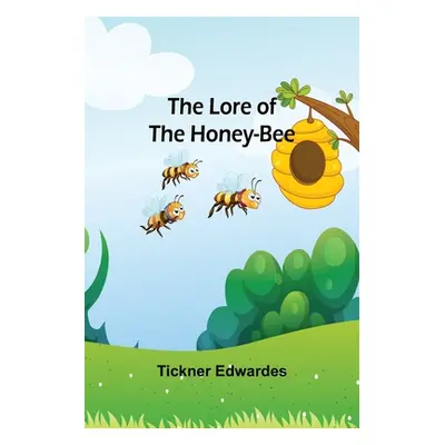 "The Lore of the Honey-Bee" - "" ("Edwardes Tickner")