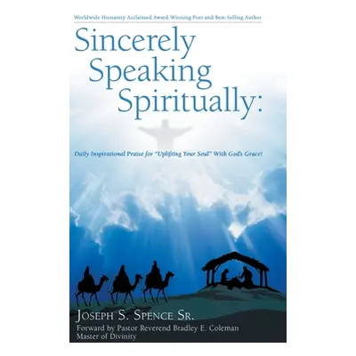 "Sincerely Speaking Spiritually: Daily Inspirational Praise for Uplifting Your Soul" with God's 