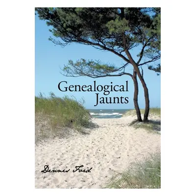 "Genealogical Jaunts: Travels in Family History" - "" ("Ford Dennis")