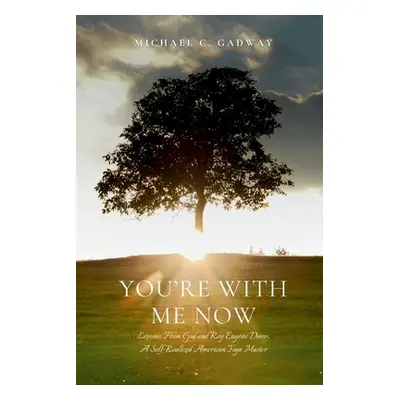 "You're With Me Now: Lessons from God and Roy Eugene Davis, A Self-Realized American Yoga Master