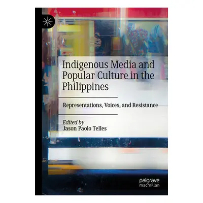 "Indigenous Media and Popular Culture in the Philippines: Representations, Voices, and Resistanc