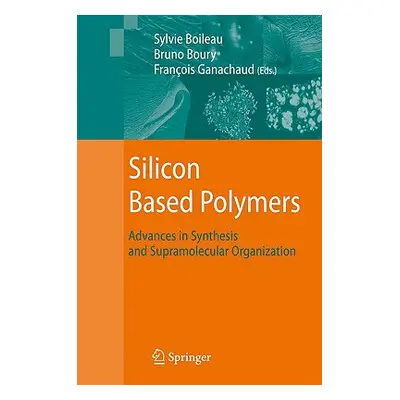 "Silicon Based Polymers: Advances in Synthesis and Supramolecular Organization" - "" ("Ganachaud