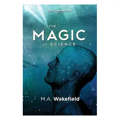 "The Magic of Science: The Dreaming Fields: Volume I" - "" ("Wakefield M. a.")