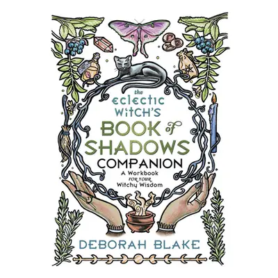 "The Eclectic Witch's Book of Shadows Companion: A Workbook for Your Witchy Wisdom" - "" ("Blake