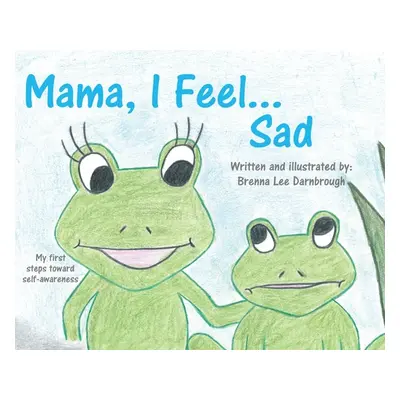 "Mama, I Feel... Sad" - "" ("Darnbrough Brenna Lee")