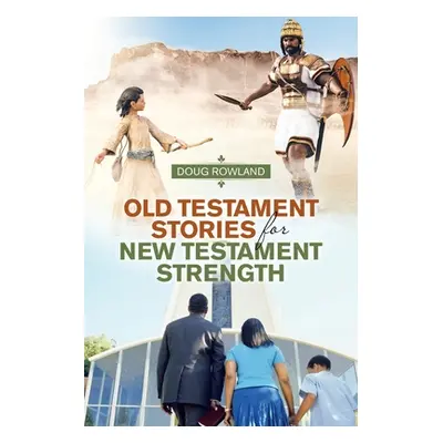 "Old Testament Stories for New Testament Strength" - "" ("Rowland Doug")