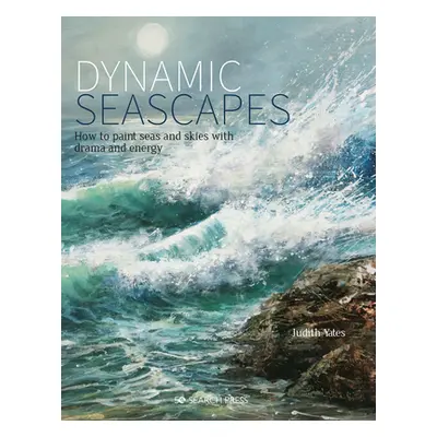 "Dynamic Seascapes: How to Paint Seas and Skies with Drama and Energy" - "" ("Yates Judith")