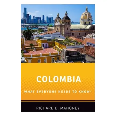 "Colombia: What Everyone Needs to Know(r)" - "" ("Mahoney Richard D.")