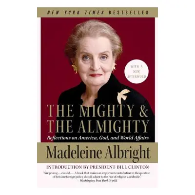 "The Mighty and the Almighty: Reflections on America, God, and World Affairs" - "" ("Albright Ma