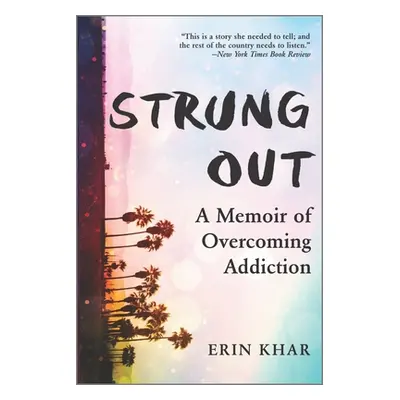 "Strung Out: A Memoir of Overcoming Addiction" - "" ("Khar Erin")