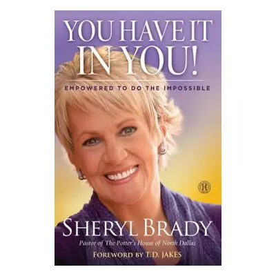 "You Have It in You!: Empowered to Do the Impossible" - "" ("Brady Sheryl")