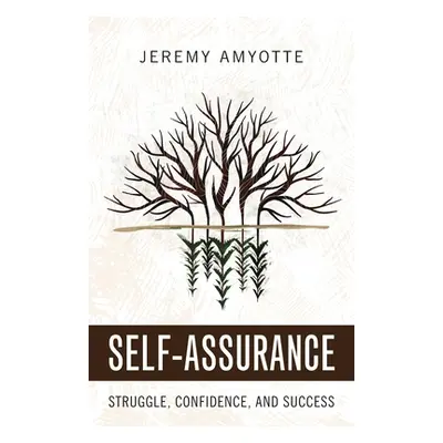 "Self-Assurance: Struggle, Confidence, and Success" - "" ("Amyotte Jeremy")