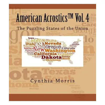 "American Acrostics Volume 4: The Puzzling States of the Union" - "" ("Morris Cynthia")