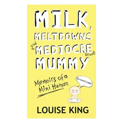 "Milk, Meltdowns and a Mediocre Mummy" - "" ("King Louise")