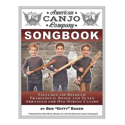 "The American Canjo Company Songbook: A Collection of 117 Beloved Traditional Songs Arranged for