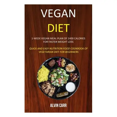 "Vegan Diet: 1-week Vegan Meal Plan of 1400 Calories For Faster Weight Loss