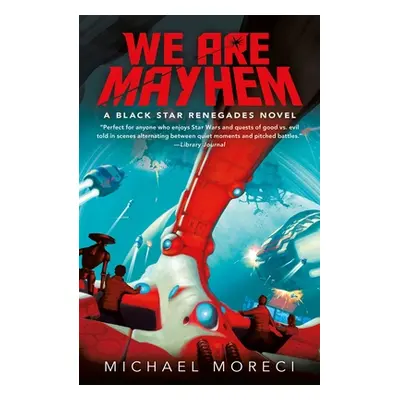 "We Are Mayhem: A Black Star Renegades Novel" - "" ("Moreci Michael")