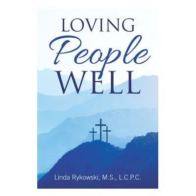 "Loving People Well" - "" ("Rykowski M. S. L. C. P. C. Linda")