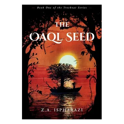 "The Oaql Seed: Book One of the Treeboat Seriesvolume 1" - "" ("Ispharazi Z. a.")