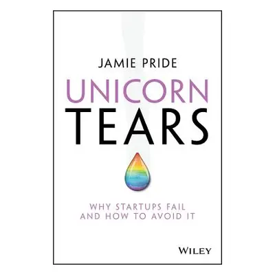 "Unicorn Tears: Why Startups Fail and How to Avoid It" - "" ("Pride Jamie")