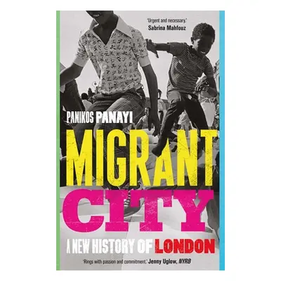 "Migrant City: A New History of London" - "" ("Panayi Panikos")