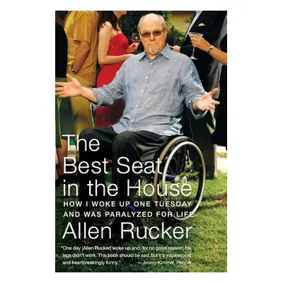 "The Best Seat in the House: How I Woke Up One Tuesday and Was Paralyzed for Life" - "" ("Rucker