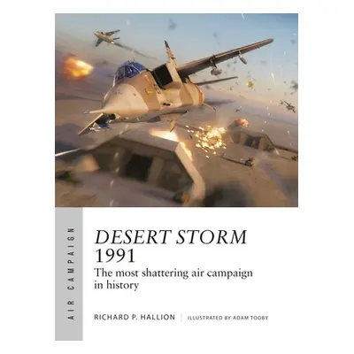 "Desert Storm 1991: The Most Shattering Air Campaign in History" - "" ("Hallion Richard P.")