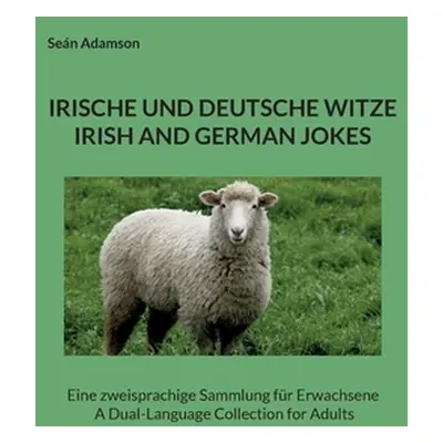 "Irische Und Deutsche Witze: IRISH AND GERMAN JOKES: Eine zweisprachige Sammlung fr Erwachsene A