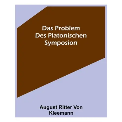 "Das Problem des platonischen Symposion." - "" ("Ritter Von Kleemann August")