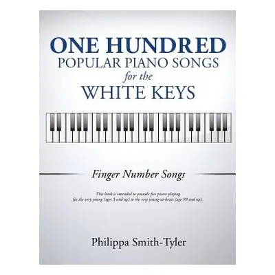 "One Hundred Popular Piano Songs for the White Keys" - "" ("Smith-Tyler Philippa")