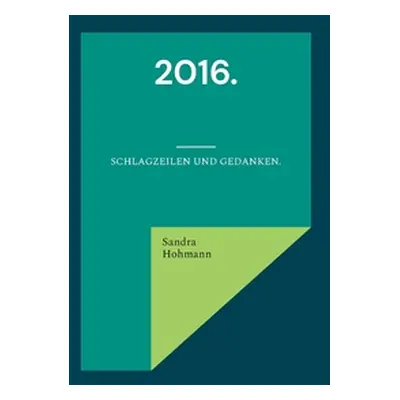 "2016.: Schlagzeilen und Gedanken." - "" ("Hohmann Sandra")