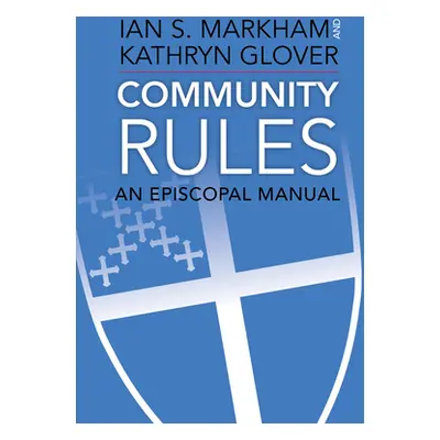 "Community Rules: An Episcopal Manual" - "" ("Markham Ian S.")