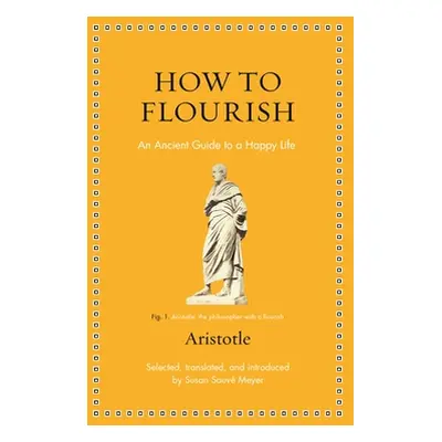 "How to Flourish: An Ancient Guide to Living Well" - "" ("Aristotle")