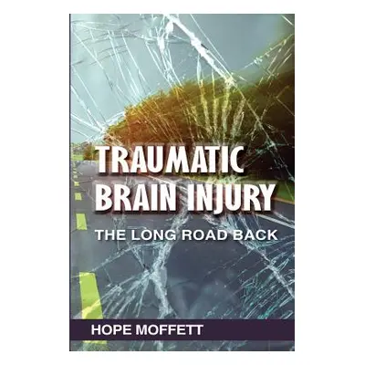 "Traumatic Brain Injury: The Long Road Back" - "" ("Moffett Hope")