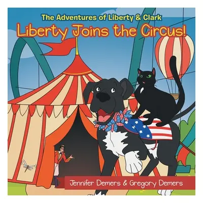 "Liberty Joins the Circus!: The Adventures of Liberty & Clark" - "" ("DeMers Jennifer")