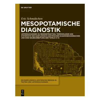 "Mesopotamische Diagnostik: Untersuchungen Zu Rekonstruktion, Terminologie Und Systematik Des Ba