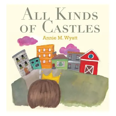 "All Kinds of Castles" - "" ("Wyatt Annie M.")