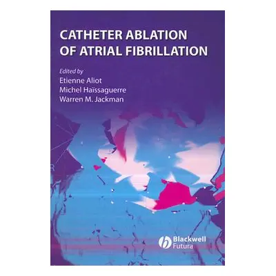 "Catheter Ablation of Atrial Fibrillation" - "" ("Aliot Etienne")