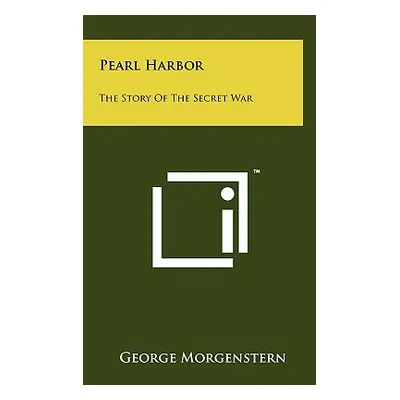 "Pearl Harbor: The Story Of The Secret War" - "" ("Morgenstern George")