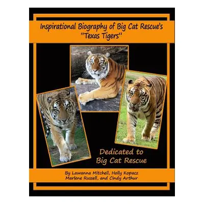 "Inspirational Biography of Big Cat Rescue's Texas Tigers""" - "" ("Kopacz Holly")