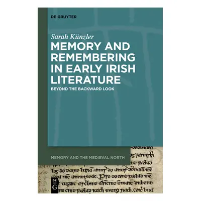 "Memory and Remembering in Early Irish Literature" - "" ("Knzler Sarah")